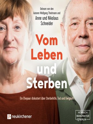 cover image of Vom Leben und Sterben--Ein Ehepaar diskutiert über Sterbehilfe, Tod und Ewigkeit (Ungekürzt)
